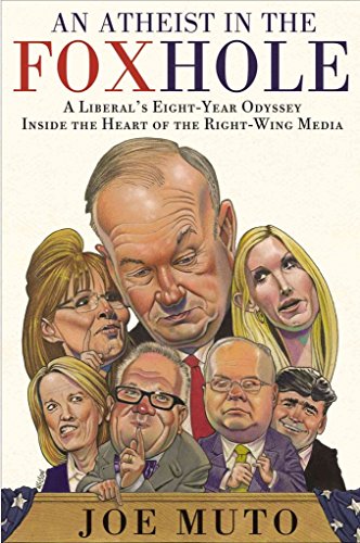 Imagen de archivo de An Atheist in the FOXhole: A Liberal's Eight-Year Odyssey Inside the Heart of the Right-Wing Media a la venta por Wonder Book