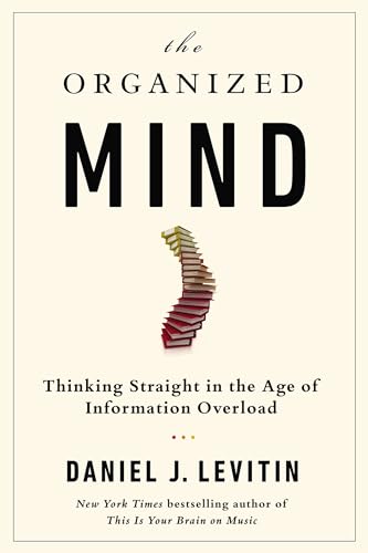 Imagen de archivo de The Organized Mind: Thinking Straight in the Age of Information Overload a la venta por ZBK Books