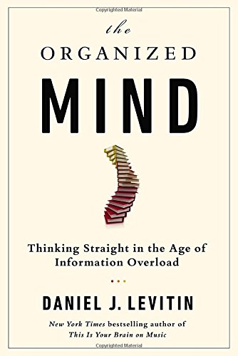 Stock image for The Organized Mind: Thinking Straight in the Age of Information Overload for sale by ZBK Books
