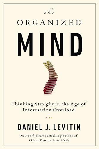 Stock image for The Organized Mind: Thinking Straight in the Age of Information Overload for sale by ZBK Books