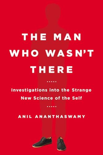 9780525954194: The Man Who Wasn't There: Investigations into the Strange New Science of the Self