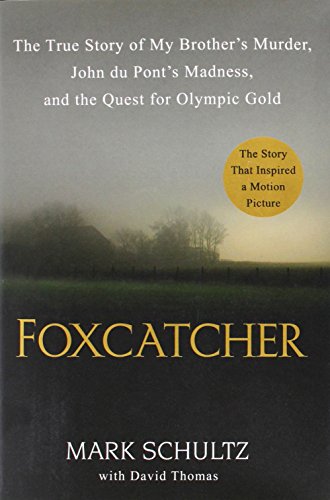 9780525955030: Foxcatcher: The True Story of My Brother's Murder, John du Pont's Madness, and the Quest for Olympic Gold