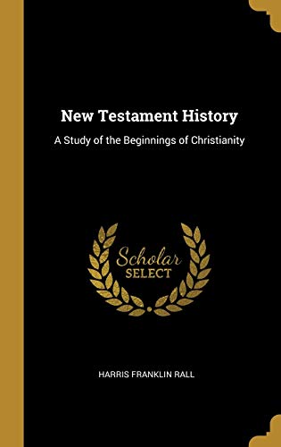 9780526076970: New Testament History: A Study of the Beginnings of Christianity