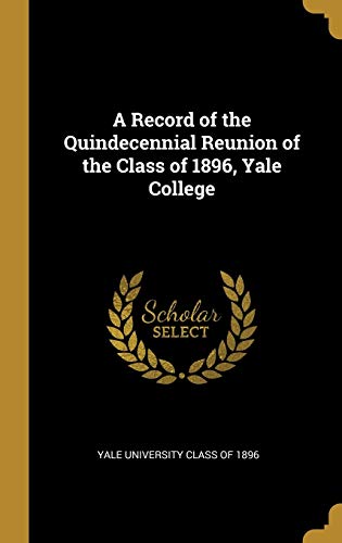 Stock image for A Record of the Quindecennial Reunion of the Class of 1896, Yale College for sale by Lucky's Textbooks