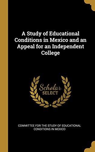 9780526112173: A Study of Educational Conditions in Mexico and an Appeal for an Independent College