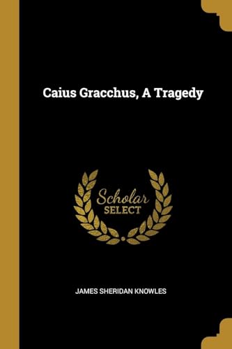 9780526137077: Caius Gracchus, A Tragedy