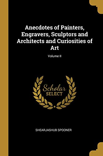 9780526140435: Anecdotes of Painters, Engravers, Sculptors and Architects and Curiosities of Art; Volume II