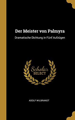 Imagen de archivo de Der Meister von Palmyra: Dramatische Dichtung in Fnf Aufzgen a la venta por Lucky's Textbooks