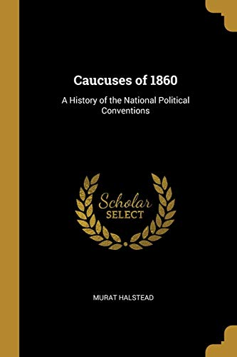 Stock image for Caucuses of 1860: A History of the National Political Conventions for sale by ALLBOOKS1