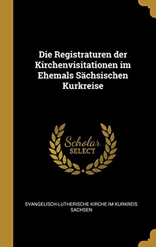 9780526182749: Die Registraturen Der Kirchenvisitationen Im Ehemals Schsischen Kurkreise