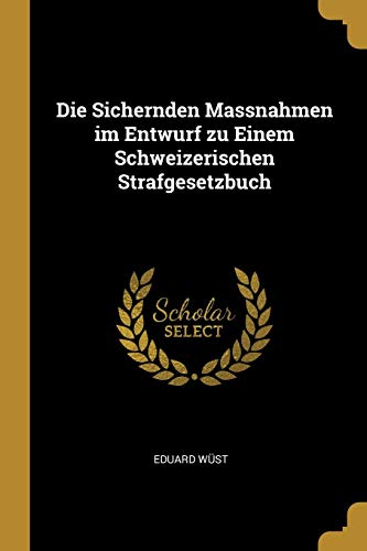 9780526197033: Die Sichernden Massnahmen im Entwurf zu Einem Schweizerischen Strafgesetzbuch