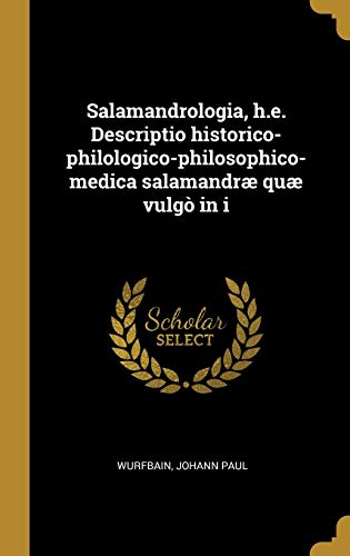 Stock image for Salamandrologia, h.e. Descriptio historico-philologico-philosophico-medica salamandr qu vulg in i (Latin Edition) for sale by Lucky's Textbooks