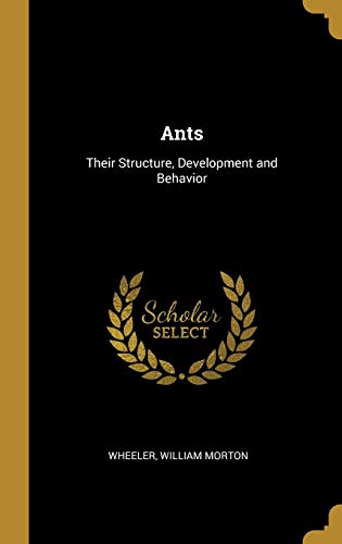 9780526315369: Ants: Their Structure, Development and Behavior