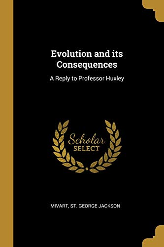 9780526446070: Evolution and its Consequences: A Reply to Professor Huxley