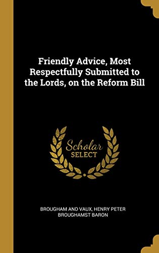 9780526453320: Friendly Advice, Most Respectfully Submitted to the Lords, on the Reform Bill