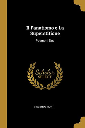 9780526541119: Il Fanatismo e La Superstitione: Poemetti Due