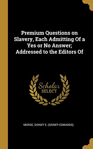 Beispielbild fr Premium Questions on Slavery, Each Admitting Of a Yes or No Answer; Addressed to the Editors Of zum Verkauf von Lucky's Textbooks