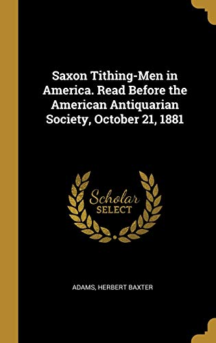 9780526569861: Saxon Tithing-Men in America. Read Before the American Antiquarian Society, October 21, 1881