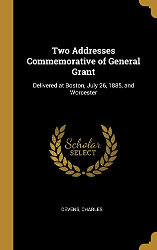 Beispielbild fr Two Addresses Commemorative of General Grant: Delivered at Boston, July 26, 1885, and Worcester zum Verkauf von Lucky's Textbooks