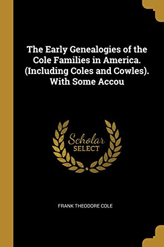 9780526659456: The Early Genealogies of the Cole Families in America. (Including Coles and Cowles). With Some Accou