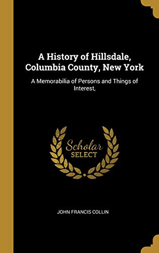 9780526739134: A History of Hillsdale, Columbia County, New York: A Memorabilia of Persons and Things of Interest,