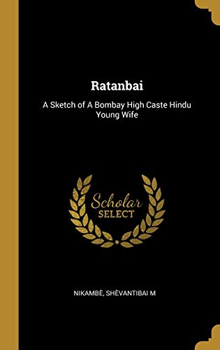 9780526773091: Ratanbai: A Sketch of A Bombay High Caste Hindu Young Wife