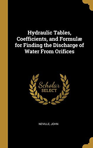 9780526822355: Hydraulic Tables, Coefficients, and Formul for Finding the Discharge of Water From Orifices