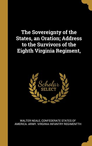 Beispielbild fr The Sovereignty of the States, an Oration; Address to the Survivors of the Eighth Virginia Regiment, zum Verkauf von Lucky's Textbooks