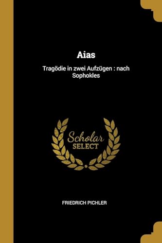 9780526910557: Aias: Tragdie in zwei Aufzgen: nach Sophokles (German Edition)