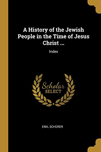 9780526953394: A History of the Jewish People in the Time of Jesus Christ ...: Index