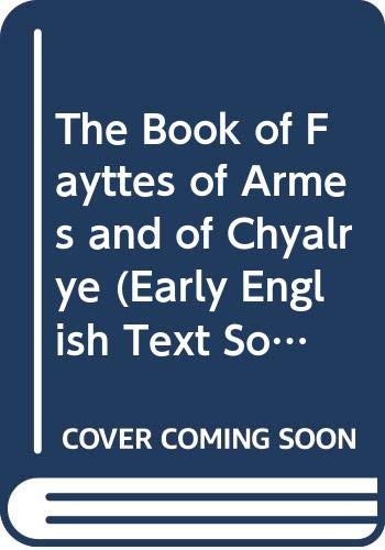 The Book of Fayttes of Armes and of Chyalrye (Early English Text Society (Series). Original Series, 189.) (9780527001896) by Christine, De Pisan; Caxton, William; Vegetius Renatus, Flavius; Bonet, Honore