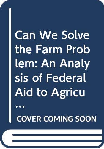 Stock image for Can We Solve the Farm Problem: An Analysis of Federal Aid to Agriculture for sale by Kennys Bookstore