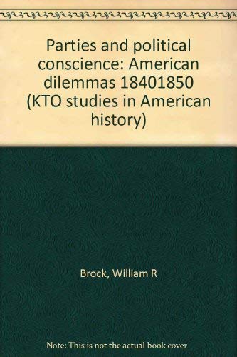 9780527118006: Parties and political conscience: American dilemmas 18401850 (KTO studies in American history)