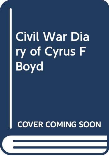 Beispielbild fr Civil War Diary of Cyrus F Boyd, Fifteenth Iowa Infantry, 1861-1863 zum Verkauf von Larry W Price Books