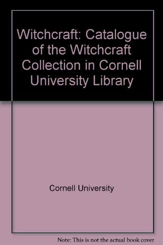 Imagen de archivo de Witchcraft: Catalogue of the Witchcraft Collection in the Cornell University Library a la venta por Arnold M. Herr