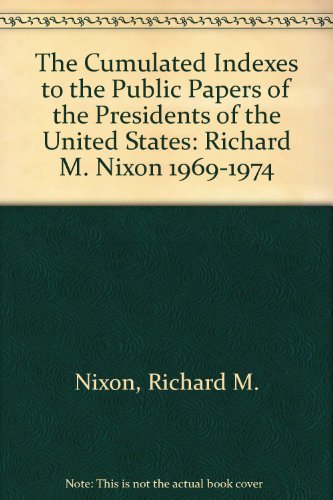 Cumulated Indexes to the Public Papers of the Presidents of the United States: Richard M.Nixon, 1969-1974 (9780527207502) by [???]