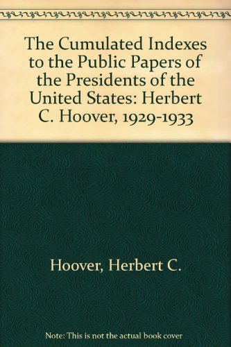 Beispielbild fr Cumulated Indexes to the Public Papers of the Presidents of the United States : Herbert C. Hoover, 1929-1933 zum Verkauf von Better World Books