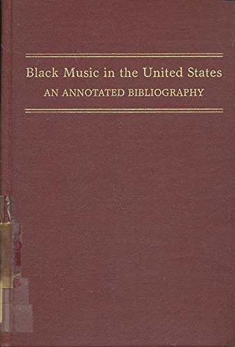 Beispielbild fr Black Music in the United States : An Annotated Bibliography of Selected Reference and Research Materials zum Verkauf von Better World Books