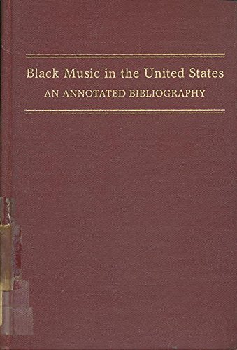 Imagen de archivo de Black Music in the United States : An Annotated Bibliography of Selected Reference and Research Materials a la venta por Better World Books