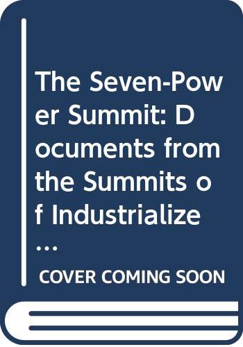 Stock image for THE SEVEN POWER SUMMIT. Documents from the Summits of Industrialized Countries 1975-1989. Introduction by John J. Kirton. for sale by Hay Cinema Bookshop Limited