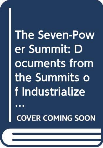 9780527373191: The Seven-Power Summit: Documents from the Summits of Industrialized Countries, 1975-1989/With Supplement Documents from the 1990 Summit