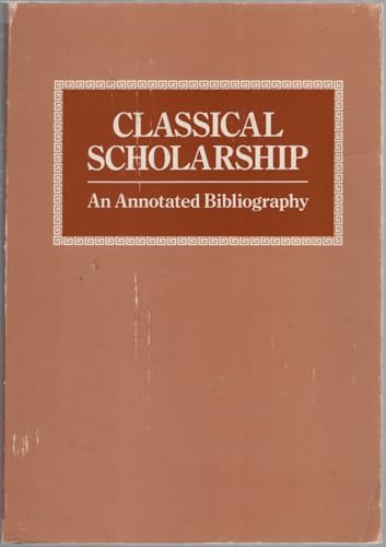 Stock image for Classical Scholarship: An Annotated Bibliography for sale by Books From California