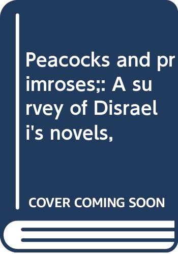 Stock image for PEACOCKS AND PRIMROSES: A Survey of Disraeli's Novels for sale by Russ States
