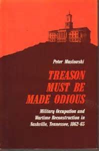 9780527621858: Treason must be made odious: Military occupation and wartime reconstruction in Nashville, Tennessee, 1862-65 (KTO studies in American history)