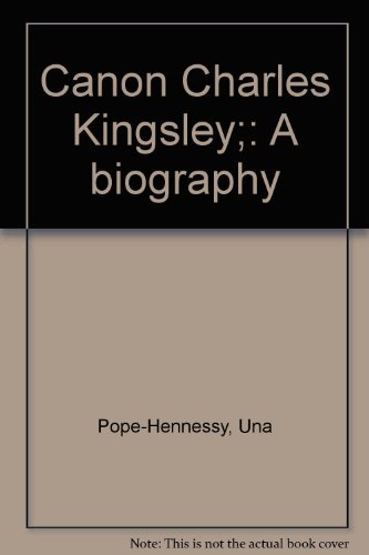 Stock image for Canon Charles Kingsley;: A biography [Jan 01, 1973] Pope-Hennessy, Una for sale by Sperry Books