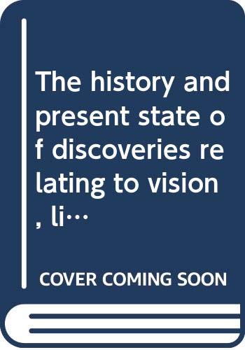 Stock image for History and Present State of Discoveries relating to Vision, Light, and Colours for sale by Book Bear