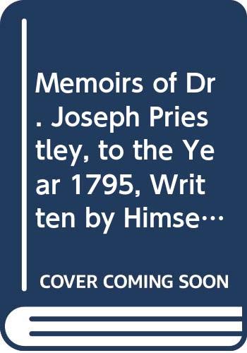 Memoirs of Dr. Joseph Priestley, to the Year 1795, Written by Himself, With a Continuation (9780527727307) by Priestley, Joseph