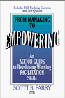 Imagen de archivo de From Managing to Empowering: An Action Guide to Developing Winning Facilitation Skills a la venta por Wonder Book