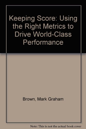 Beispielbild fr Keeping Score : Using the Right Metrics to Drive World-Class Performance zum Verkauf von Better World Books