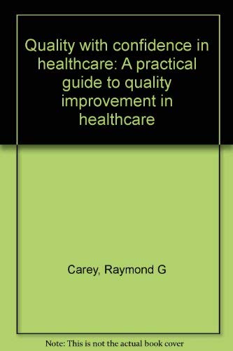 Beispielbild fr Quality with confidence in healthcare: A practical guide to quality improvement in healthcare zum Verkauf von ThriftBooks-Atlanta